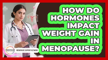 How Do Hormones Impact Weight Gain In Menopause?