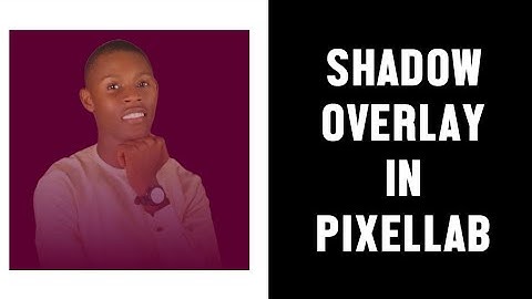 SHADOW OVERLAY IN PIXELLAB