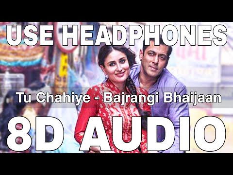 Tu Chahiye (8D Audio) || Bajrangi Bhaijaan || Atif Aslam || Salman Khan, Kareena Kapoor