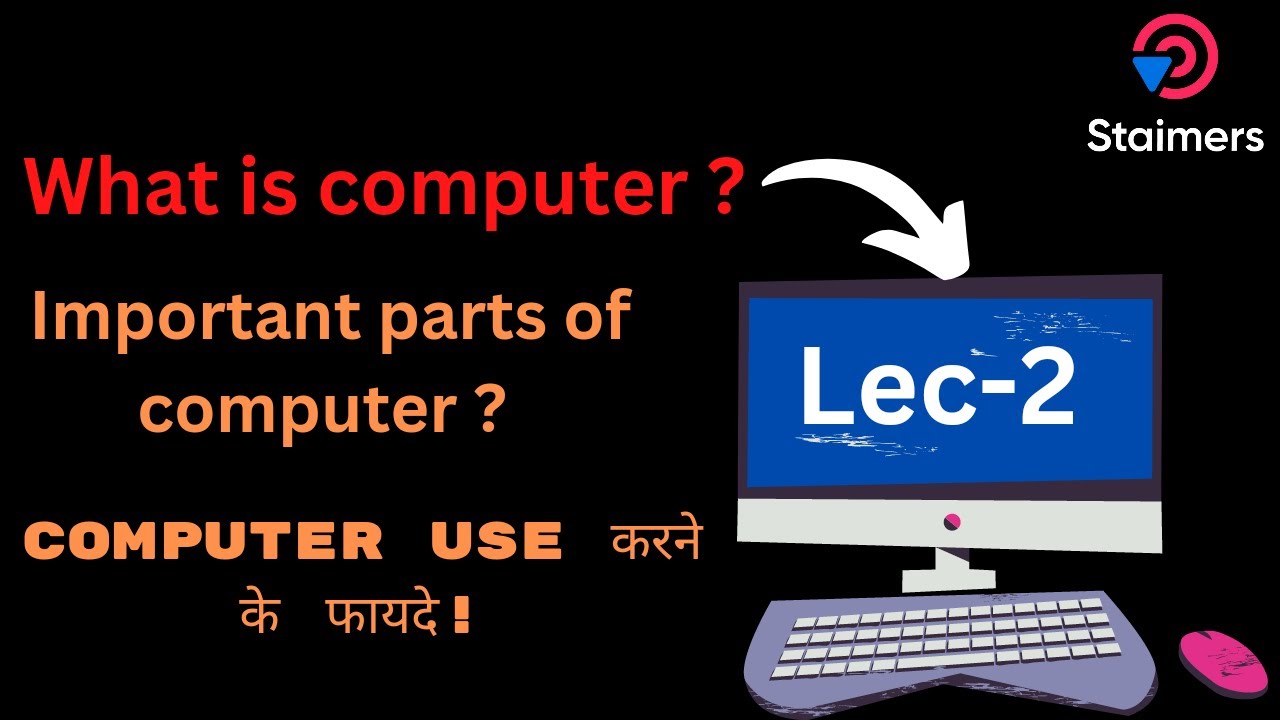 What is Computer Important Parts of Computer Benefits of using
