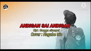 ANDIGAN SAI ANDIGAN --- NAGABE TRIO - Cipt : Gongga Sitompul (Official Lirik music dan video)