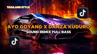 DJ AYO GOYANG X DANZA KUDURO || SOUND REMIX FULL BASS || THAILAND STYLE 2025