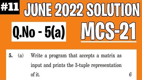 MCS-21 JUNE 2022 | Program that accept a matrix as input and prints the 3-tuple representation of it