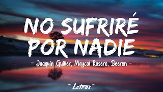 NO SUFRIRE POR NADIE (LETRA) JOAQUIN GUILLER - MAYCOL ROSERO - BEEREN