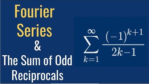 Fourier Series and the Sum of Odd Reciprocals | Fourier series explained