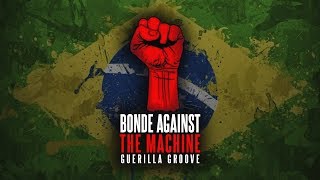 Bonde Against The Machine - Guerilla Groove (RATM Cover Brazilian Style)