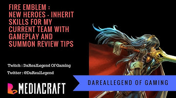 Fire Emblem Heroes - Inherit Skills Guide & Tips For My Current Team- Gameplay & Summon Skill Review