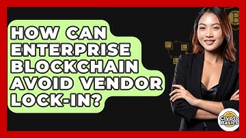 How Can Enterprise Blockchain Avoid Vendor Lock-in? - CryptoBasics360.com
