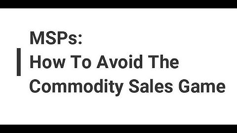 MSPs:  Avoid the commodity sales game and win more contracts from your competition.