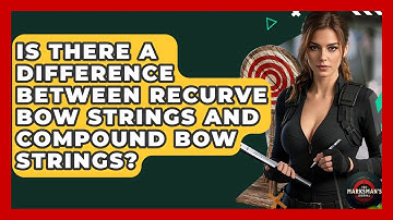 Is There A Difference Between Recurve Bow Strings And Compound Bow Strings? - The Marksman