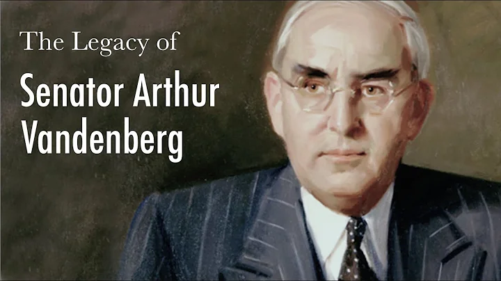 The Legacy of Senator Arthur Vandenberg