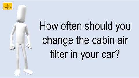 How Often Should You Change The Cabin Air Filter In Your Car?