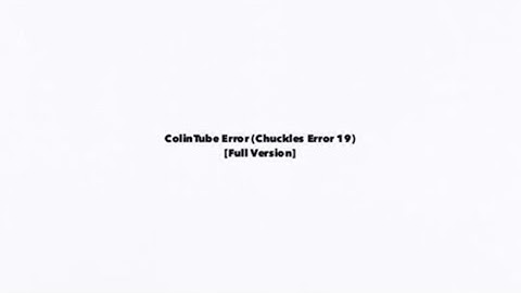 ColinTube Error (Chuckles Error 19) [Full Version]