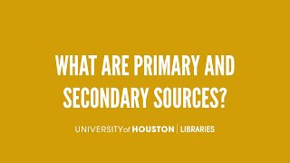 What are primary and secondary sources?