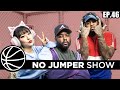 The No Jumper Show Ep. 46