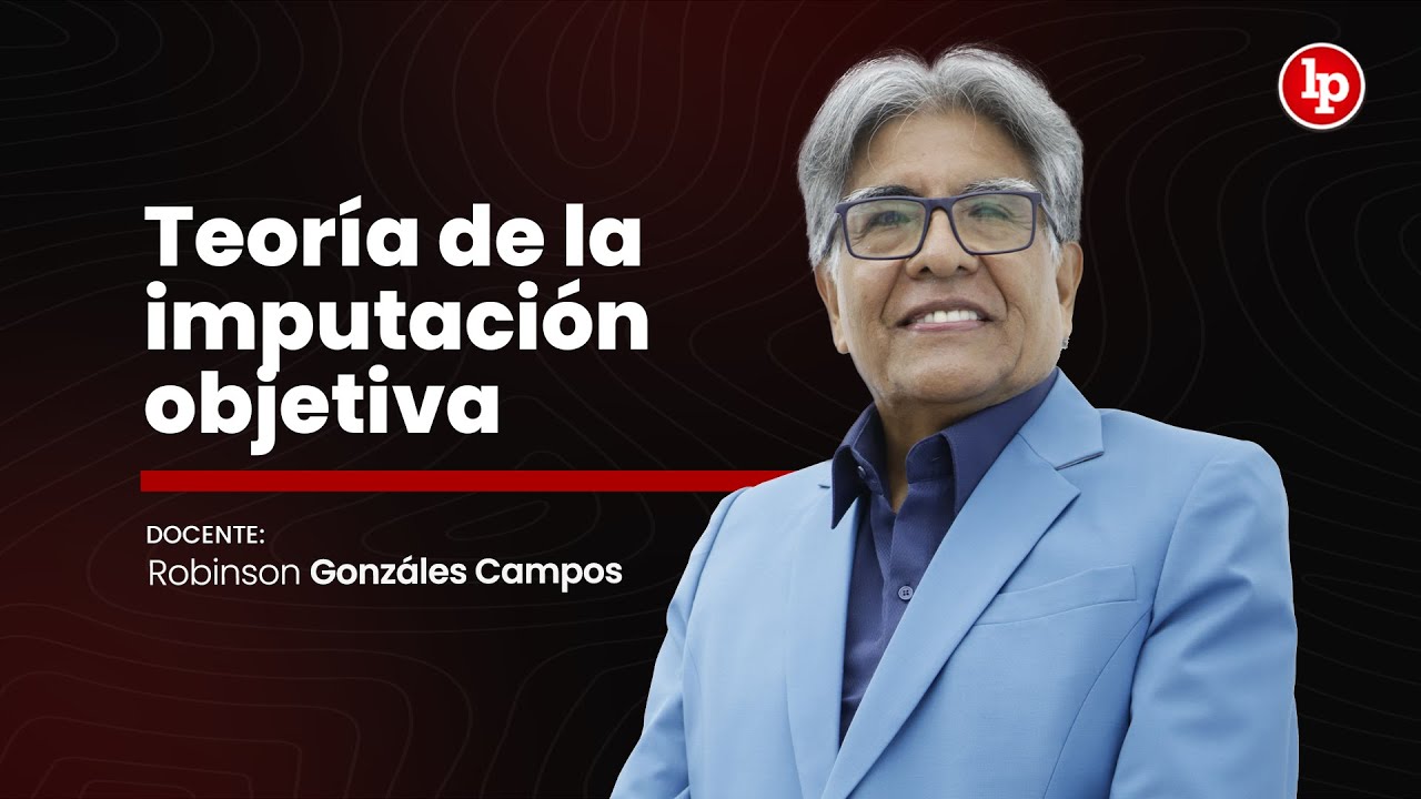 Teoría de la imputación objetiva | Robinson Gonzáles Campos