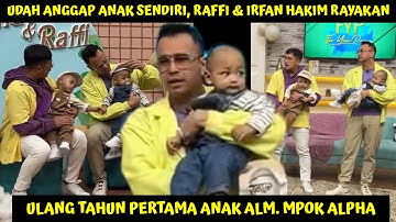 UDAH ANGGAP ANAK SENDIRI, MOMEN HARU RAFFI & IRFAN HAKIM RAYAKAN ULTAH ANAK KEMBAR ALM. MPOK ALPHA!!