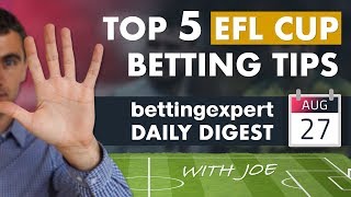 Top 5 EFL Cup betting tips | bettingexpert Daily Digest 27/08/19 screenshot 4