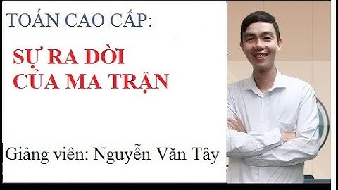 [Toán cao cấp – Đại số tuyến tính]: SỰ RA ĐỜI CỦA MA TRẬN