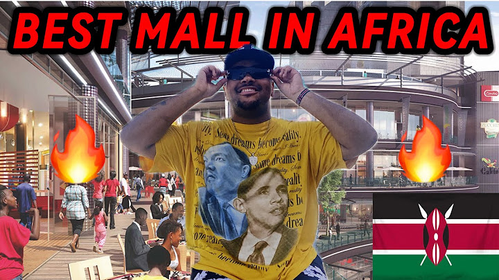 Nairobi Kenya has the best shopping mall experience in AFRICA