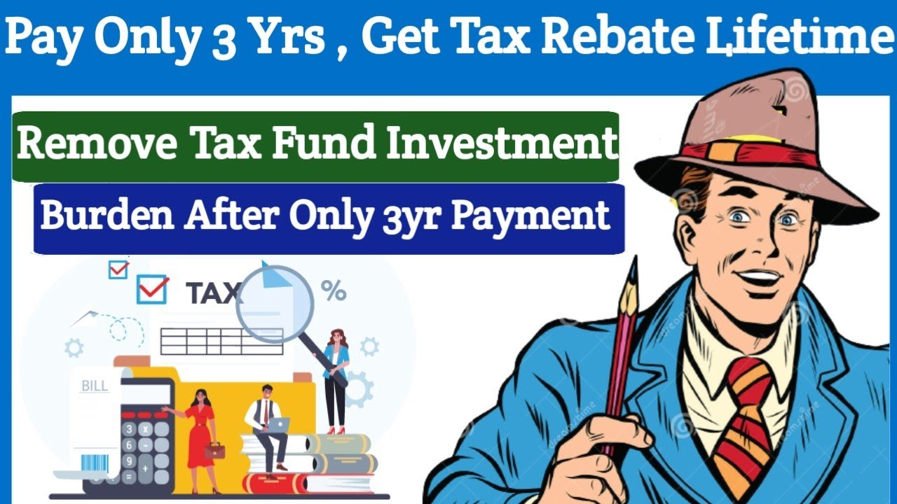 pay-only-3-yrs-get-tax-rebate-lifetime-youtube