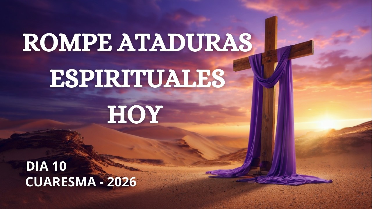 Cuaresma Día 10🙏Oración y Reflexión Rompe Ataduras Espirituales Hoy ✝️Oración de Liberación Poderosa