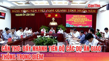 Cần Thơ: Đẩy nhanh tiến độ các dự án giao thông trọng điểm | CT-TDT