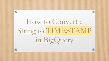 How to Convert a String to TIMESTAMP in BigQuery
