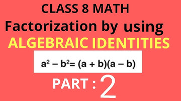 Factorisation by using Identities, Class 8 Math, part 2
