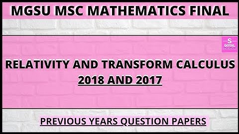 Mgsu MSc mathematics (Final)relativity and transform calculus Papers|2018 and 2017|Sgoyalmathematics