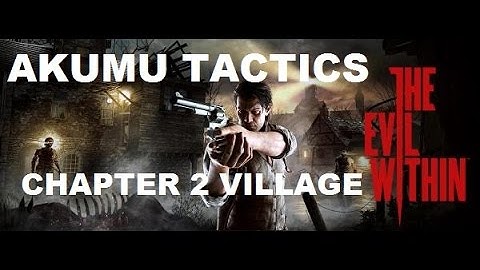 The Evil Within - Chapter 2 AKUMU VILLAGE TACTIC
