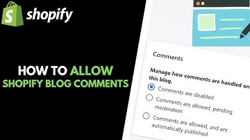Shopify: How to Allow Comments on a Blog