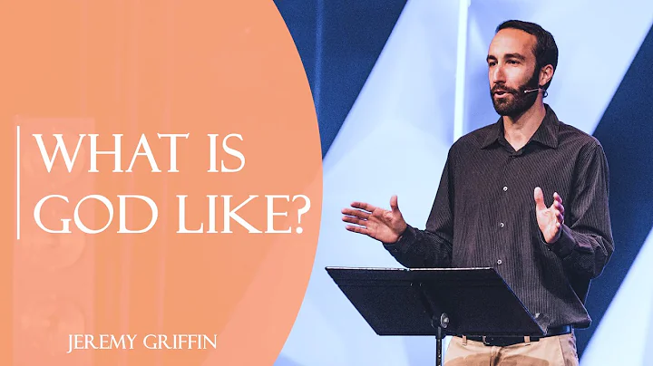 What is God like? | Jeremy Griffin