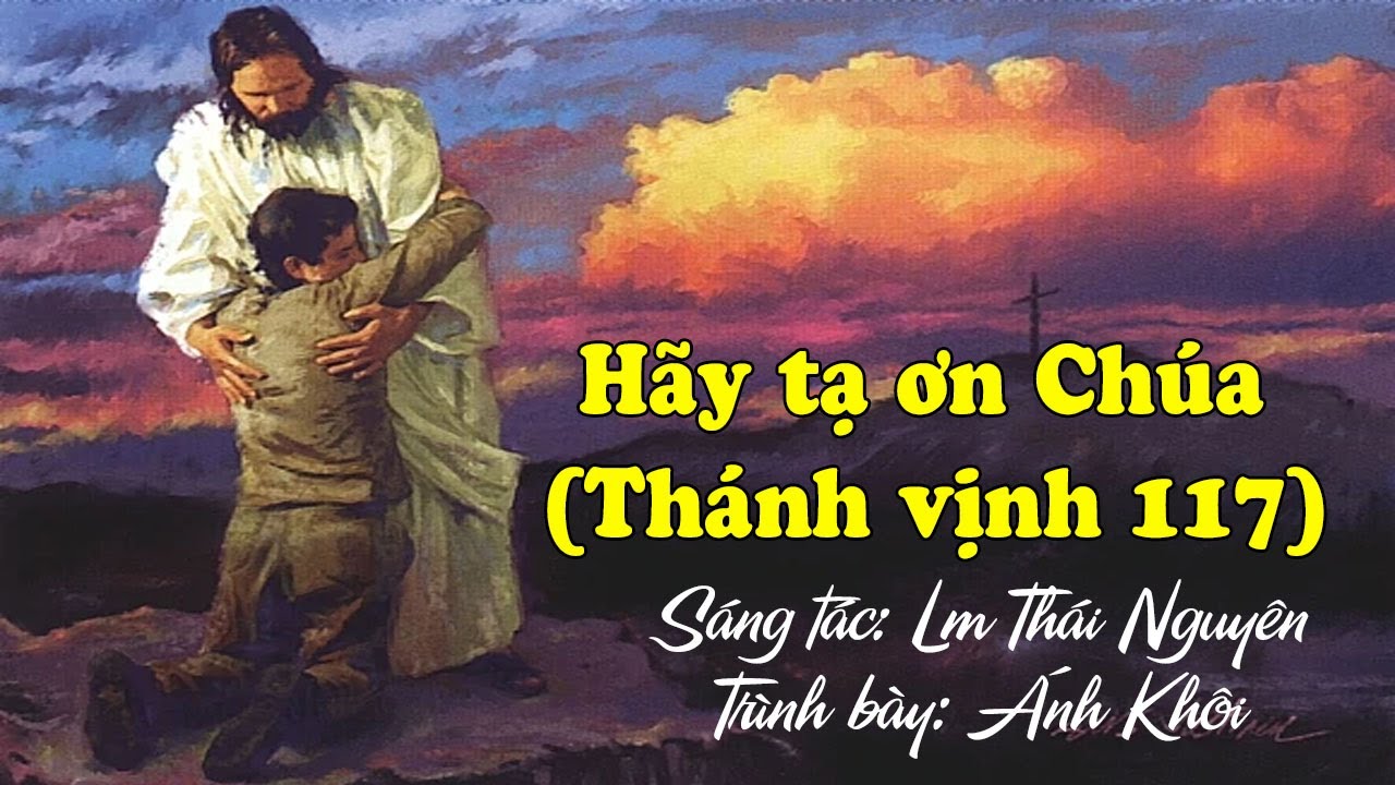 Hãy Tạ Ơn Chúa (Tv 117) - Lm Thái Nguyên - Ánh Khôi - Youtube