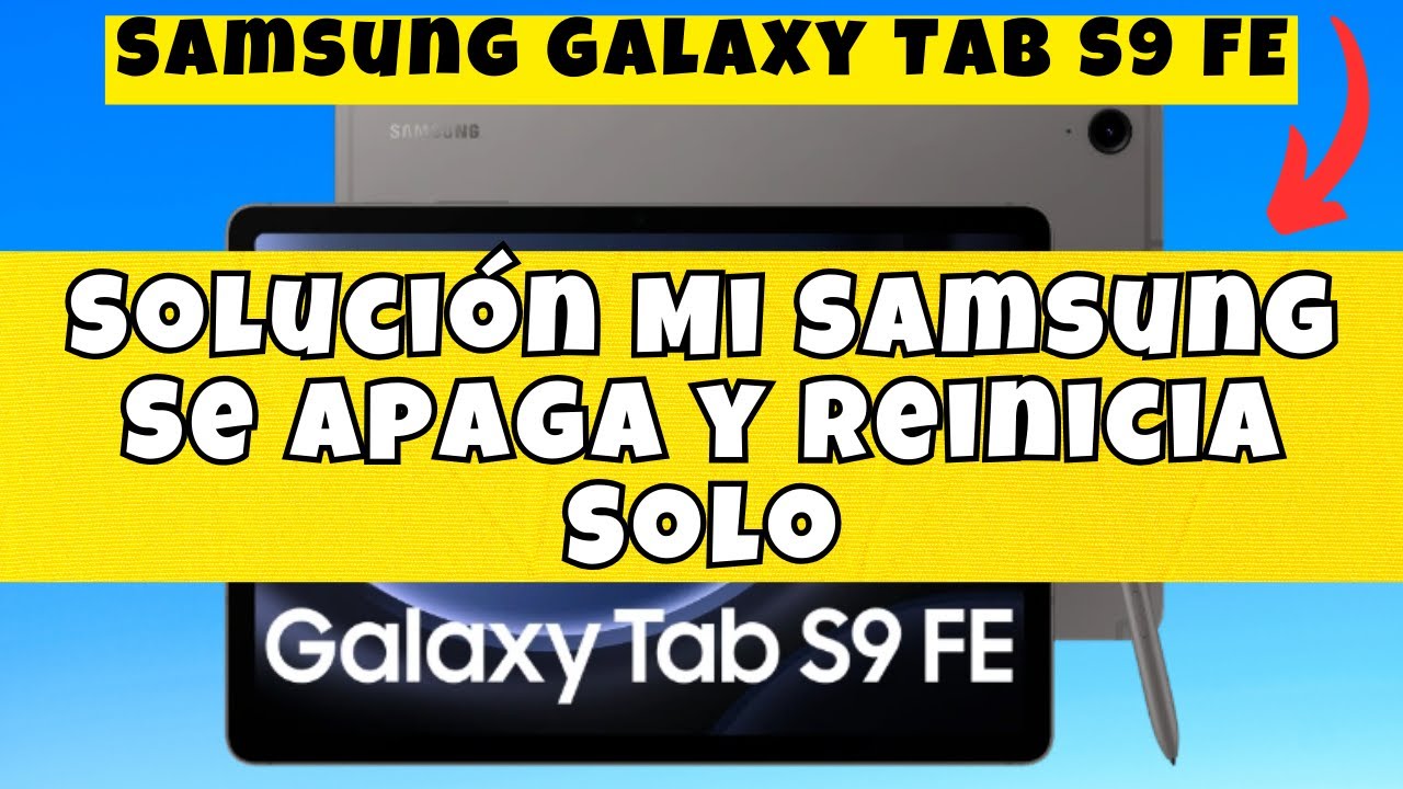 Solución Mi Samsung Se Apaga y Reinicia Solo Samsung Tab S9 FE - YouTube