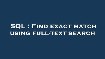 SQL : Find exact match using full-text search