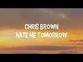 Chris Brown   Hate Me Tomorrow (Lyrics)