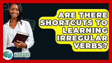 Are There Shortcuts To Learning Irregular Verbs? - The Language Library