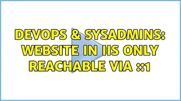 DevOps & SysAdmins: Website in IIS only reachable via ::1