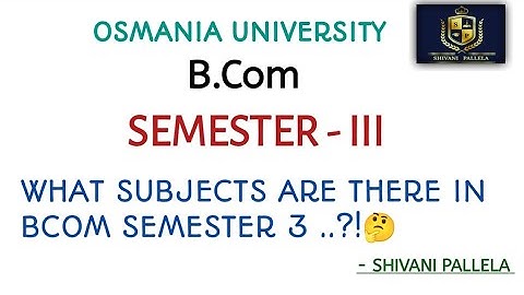 WHAT ARE THE SUBJECTS ARE THERE IN B.COM SEMESTER 3 || OSMANIA UNIVERSITY || @shivanipallela
