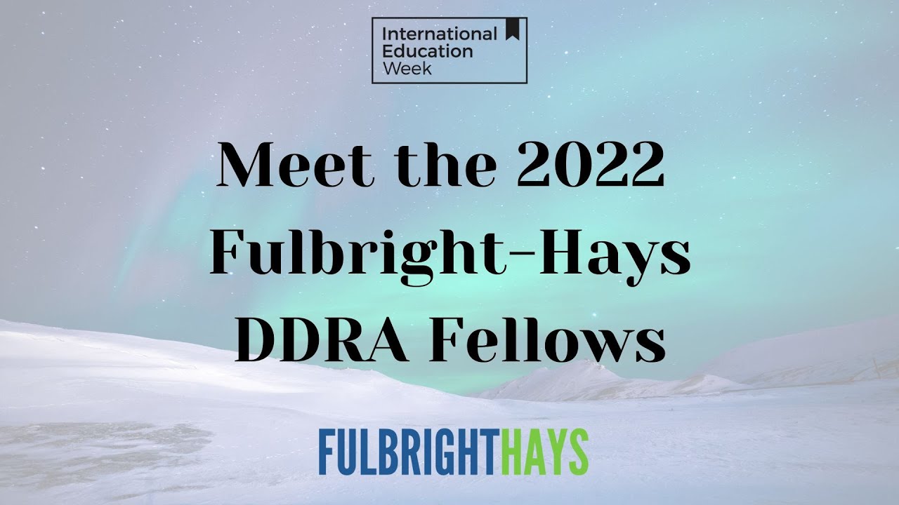 Ddra IEW 2022 - Meet the 2022 Fulbright-Hays DDRA Fellows - Part 1! - YouTube