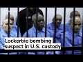 Lockerbie bombing suspect taken into U.S. custody