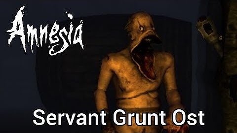 Amnesia the dark descent | Servant Grunt OST
