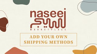Naseej Market Tutorial - Add Your Own Shipping Method