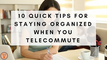 10 Quick Tips for Staying Organized when you Work From Home | Virtual Vocations