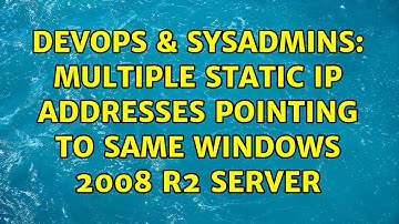 DevOps & SysAdmins: Multiple static IP addresses pointing to same Windows 2008 r2 server