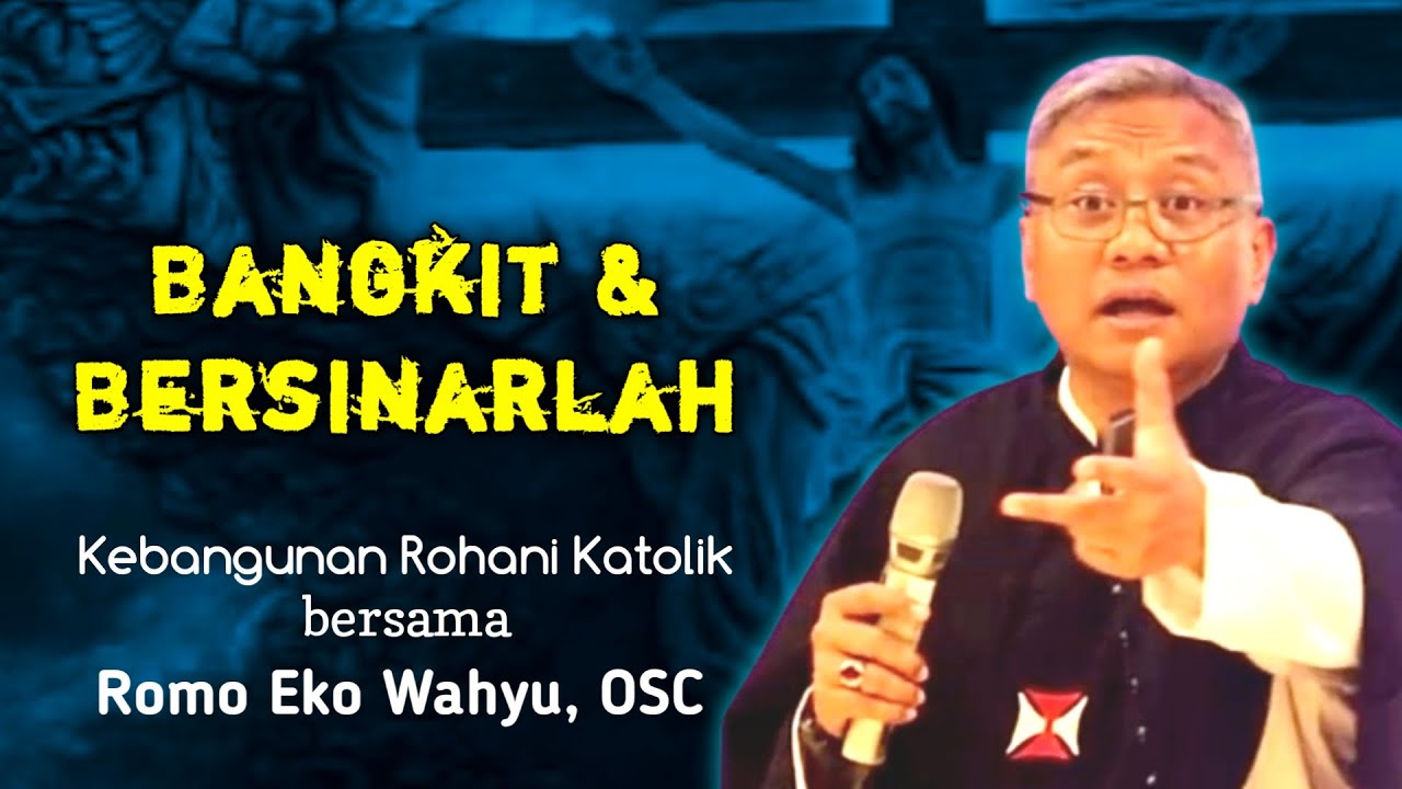 KEBANGUNAN ROHANI KATOLIK BERSAMA ROMO EKO WAHYU, OSC : BANGKIT DAN BERSINARLAH