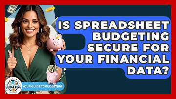 Is Spreadsheet Budgeting Secure For Your Financial Data? - Your Guide to Budgeting