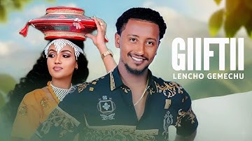 Lencho Gemechu - GIIFTII - New Ethiopian oromo music 2025