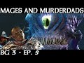 Mages and murderdads  baldurs gate 3  episode 5